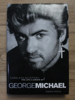 Robert Steele - Careless whispers: the life and career of George Michael