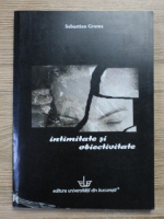 Sebastian Grama - Intimitate si obiectivitate