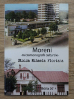 Stoica Mihaela Floriana - Moreni. Micromonografii culturale