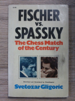 Svetozar Gligoric - Fischer vs. Spasski. The chess match of the century