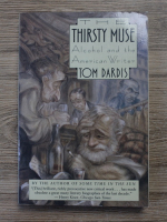 Tom Dardis - The thirsty muse. Alcohol and the american writer