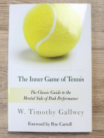 W. Timothy Gallwey - The inner game of tennis. The classic guide to the mental side of peak performance