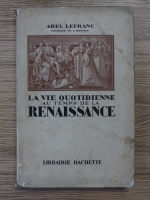 Abel Lefranc - La vie quotidienne au temps de la Renaissance (1938)