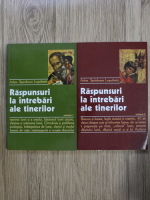 Arhimandrit Spiridon Logothetis - Raspunsuri la intrebari ale tinerilor (2 volume)