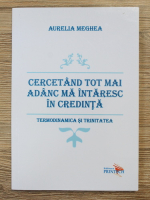 Aurelia Meghea - Cercetand tot mai adanc ma intaresc in credinta. Termodinamica si trinitatea