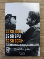 Beatrice Baiu - Ce sa faci, ce sa spui, ce sa scrii pentru a aduce inapoi pe cineva care te-a parasit