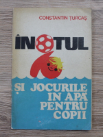 Constantin Turcas - Inotul si jocurile in apa pentru copii