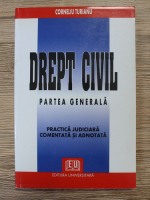 Corneliu Turianu - Drept civil. Partea generala. Practica judiciara comentata si adnotata