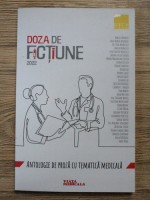 Doza de fictiune. Antologie de proza cu tematica medicala