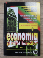 Economia si rolul bancilor. Fundamentele profesiunii bancare (volumul 1)