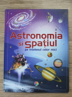 Emily Bone - Astronomia si spatiul pe intelesul celor mici