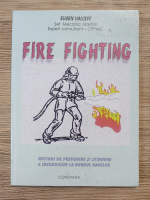 Eugen Valceff - Fire fighting. Notiuni de prevenire si stingere a incendiilor la bordul navelor