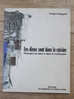 Francois Dagognet - Les fieux sont dans la cuisine. Philosophie des objets et objets de la philosophie