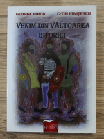 George Voica, Constantin Ionitescu - Venim din valtoarea istoriei