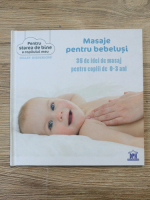 Gilles Diederichs - Masaje pentru bebelusi. 35 de idei de masaj pentru copii de 0-3 ani
