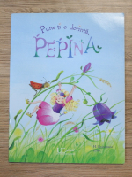 Harriet Grundmann - Pune-ti o dorinta, Pepina