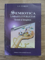 I. C. Corjan - Semiotica limbajului publicitar. Textul si imaginea