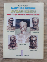 Ioan Batea - Marturii despre Avram Iancu. Moti si maramureseni