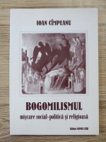 Ioan Cimpeanu - Bogomilismul, miscare social-politica si religioasa