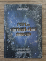 Ioan Toca - Fizica...fereastra catre Dumnezeu