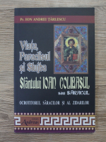 Ion Andrei Gh. Tarlescu - Viata, paraclisul si slujba Sfantului Ioan Colibasul sau Saracul