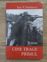 Ion V. Stratescu - Cine trage primul