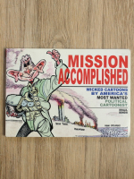 Khalil Bendib - Mission accomplished. Wicked cartoons by America's most wanted political cartoonist