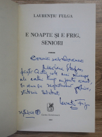 Laurentiu Fulga - E noapte si e frig, seniori (cu autograful autorului)