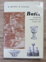 M. Bunta - Batiz. Monografia manufacturii de faianta fina