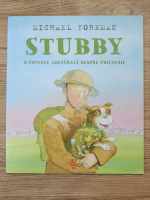 Michael Foreman - Stubby. O poveste adevarata despre prietenie