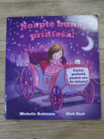 Michelle Robinson, Nick East - Noapte bun, printesa! Cartea perfecta pentru ora de culcare!