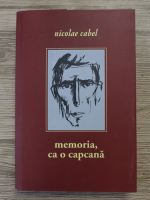 Nicolae Cabel - Memoria, ca o capcana