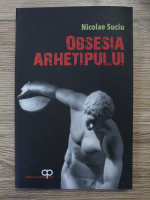 Nicolae Suciu - Obsesia arhetipului