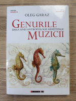 Oleg Garaz - Genurile muzicii. Ideea unei antropologii arhetipale