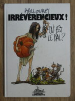 Pierre Ballouhey - Irreverencieux! Ou' est le bal?