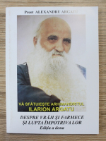 Preot Alexandru Argatu - Va sfatuieste Arhimandritul Ilarion Argatu despre vraji si farmece si lupta impotriva lor