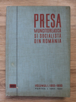 Presa muncitoreasca si socialista din Romania (volumul 1, partea I)