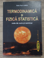 Radu Paul Lungu - Termodinamica si fizica statistica. Note de curs si seminar