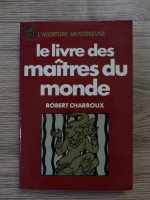 Robert Charroux - Le livre des maitres du monde