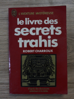 Robert Charroux - Le livre des secrets trahis