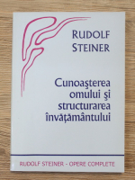 Rudolf Steiner - Cunoasterea omului si structurarea invatamantului