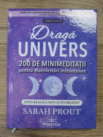 Sarah Prout - Draga univers. 200 de minimeditatii pentru manifestari instantanee