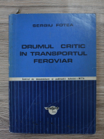 Sergiu Fotea - Drumul critic in transportul feroviar
