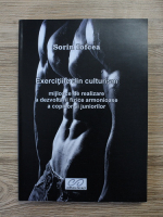 Sorin Iofcea - Exercitiile din culturism. Mijloace de realizare a dezvoltarii fizice armonioase a copiilor si juniorilor