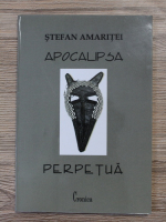 Stefan Amaritei - Apocalipsa perpetua