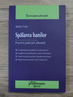 Stefania Tudor - Spalarea banilor. Practica judiciara adnotata