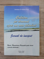 Steluta Popa - Calator pe drumul spre un nou pamant. Jurnal de inceput