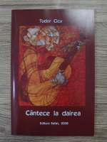 Tudor Cicu - Cantece la dairea