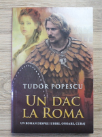 Tudor Popescu - Un dac la Roma