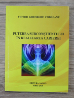 Victor Gheorghe Codleanu - Puterea subconstientului in realizarea carierei